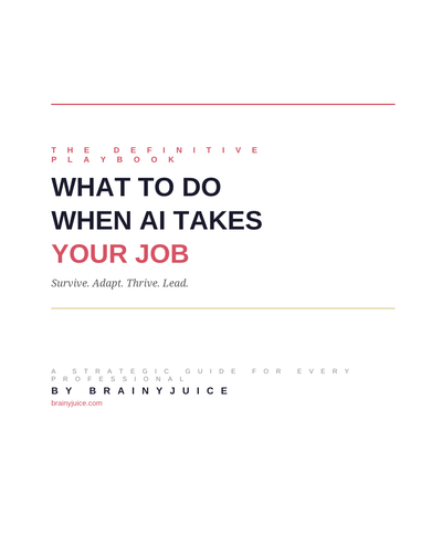 WHAT TO DO WHEN AI TAKES YOUR JOB: THE DEFINITIVE PLAYBOOK
